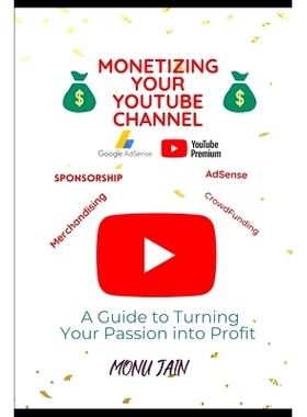 预订 Monetizing Your YouTube Channel: A Guide to Turning Your Passion into Profit: 9798377266419