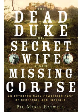 预订 The Dead Duke, His Secret Wife, and the Missing Corpse: An Extraordinary Edwardian Case of Deception and Intrigue