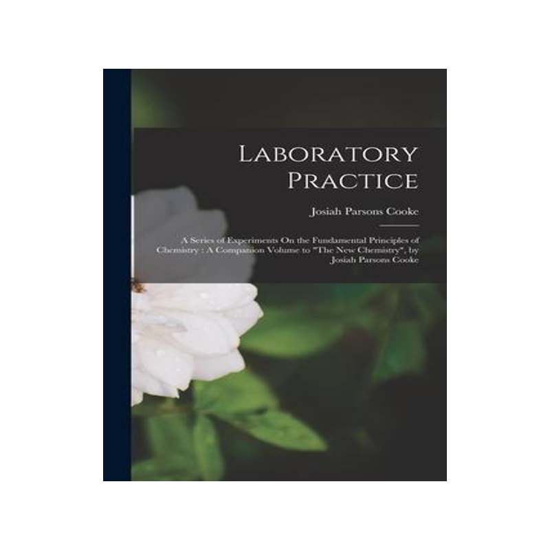 [预订]Laboratory Practice: A Series of Experiments On the Fundamental Principles of Chemistry: A Companion 9781017382532