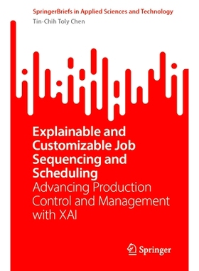 预订 Explainable and Customizable Job Sequencing and Scheduling: Advancing Production Control and Management with XAI 可