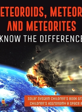 预订 Meteoroids, Meteors, and Meteorites: Know the Difference - Solar System Children’s Book Grade 4 - Children’s Astr