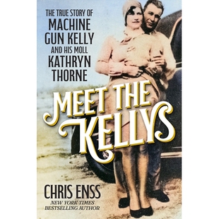 预订 Meet the Kellys: The True Story of Machine Gun Kelly and His Moll Kathryn Thorne 认识凯利一家: 9780806543055