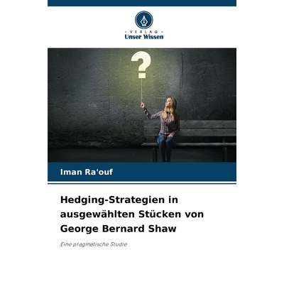 预订 Hedging-Strategien in ausgewählten Stücken von George Bernard Shaw: Eine pragmatische Studie. DE: 9786209384196