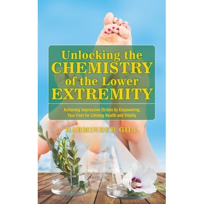 预订 Unlocking the Chemistry of the Lower Extremity: Achieving Impressive Strides by Empowering Your Feet for Lifelong H