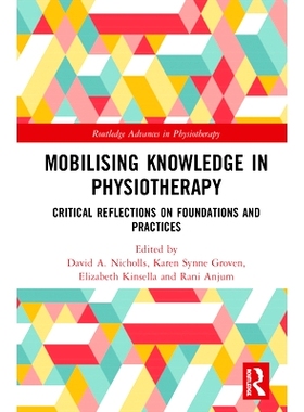 预订 Mobilising Knowledge in Physiotherapy: Critical Reflections on Foundations and Practices 动员理疗知识：对基础和实践