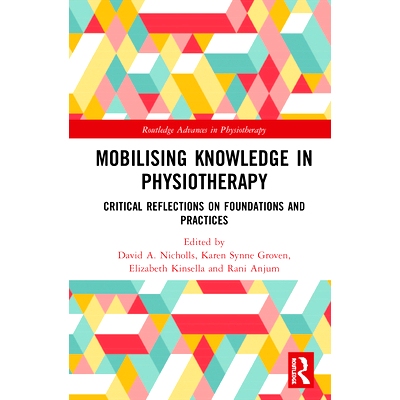 预订 Mobilising Knowledge in Physiotherapy: Critical Reflections on Foundations and Practices 动员理疗知识：对基础和实践