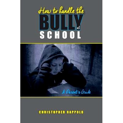 预订 How to Handle the Bully at School: A Parent’s Guide: 9781519423528