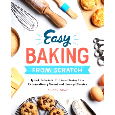 预订 Easy Baking from Scratch: Quick Tutorials Time-Saving Tips Extraordinary Sweet and Savory Classics: 9781641521055