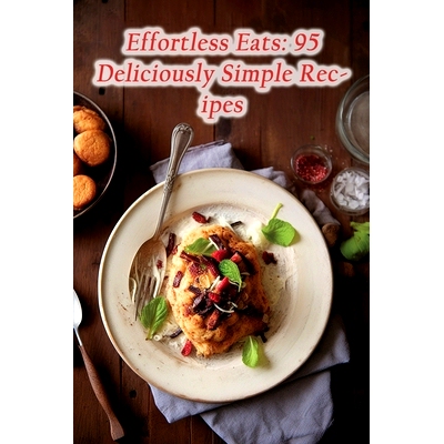 预订 Effortless Eats: 95 Deliciously Simple Recipes: 9798859824748