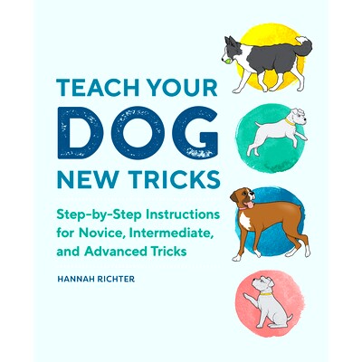预订 Teach Your Dog New Tricks: Step-By-Step Instructions for Novice, Intermediate, and Advanced Tricks: 9781647392673