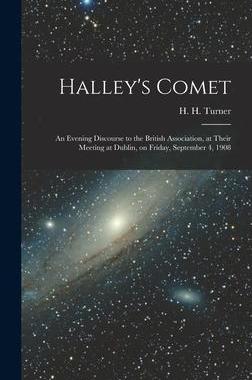 [预订]Halley’s Comet; an Evening Discourse to the British Association, at Their Meeting at Dublin, on Fr 9781013319655