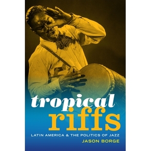 Jazz 9780822369875 Latin the Politics and Riffs America 热带海峡：拉丁美洲和爵士乐政治 预订 Tropical