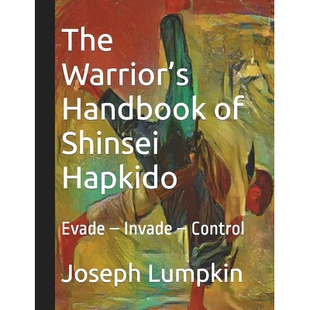 预订 The Warrior’s Handbook of Shinsei Hapkido: Evade - Invade - Control: 9798864398937