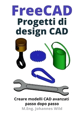 预订 FreeCAD Progetti di design CAD: Creare modelli CAD avanzati passo dopo passo: 9783987421044