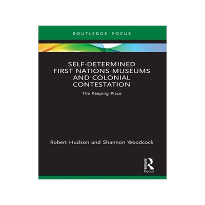 预订 Self-Determined First Nations Museums and Colonial Contestation
