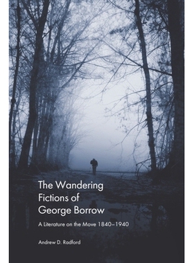 预订 The Wandering Fictions of George Borrow: A Literature on the Move 1840-1940 乔治·博罗的流浪小说：1840-1940年的流动