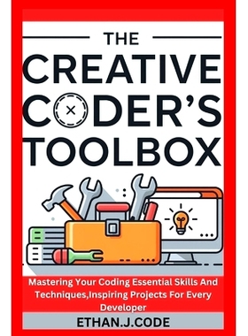 预订 The Creative Coder’s Toolbox: Mastering Your Coding Essential Skills And Techniques, Inspiring Projects For Every