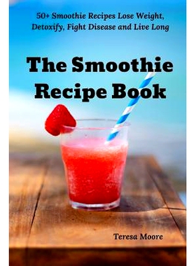预订 The Smoothie Recipe Book: 50+ Smoothie Recipes Lose Weight, Detoxify, Fight Disease and Live Long: 9781793979827