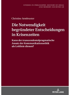 预订 Die Notwendigkeit begründeter Entscheidungen in Krisenzeiten: Kann der transzendentalpragmatische Ansatz der Kommu