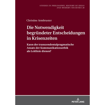 预订 Die Notwendigkeit begründeter Entscheidungen in Krisenzeiten: Kann der transzendentalpragmatische Ansatz der Kommu