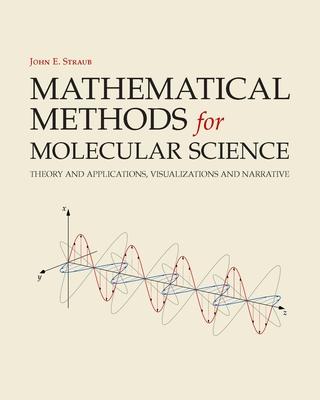 [预订]Mathematical Methods for Molecular Science: Theory and Applications, Visualizations and Narrative 9781940380131