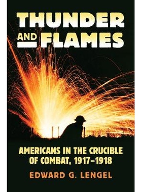 预订 Thunder & Flames: Americans In The Crucible Of Combat, 1917 - 1918 雷霆与火焰：严酷战斗中的美国人1917 - 1918（丛书