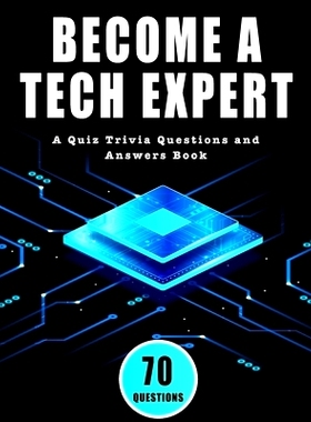 预订 Become a Tech Expert: A Quiz Trivia Questions and Answers Book on the Latest and Greatest in Technology: The Comple