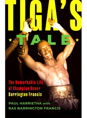 预订 Tiga’s Tale: The Remarkable Life of Champion Boxer Barrington Francis 蒂加的故事：拳击*巴林顿·弗朗西斯的非凡人