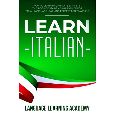 预订 Learn Italian: How to Learn Italian for Beginners. This Book Contains a Simple Guide for Italian Language Learning
