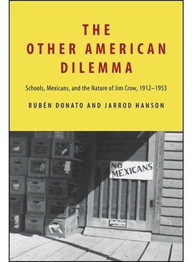 预订 The Other American Dilemma: Schools, Mexicans, and the Nature of Jim Crow, 1912-1953: Schools, Mexicans, and the Na