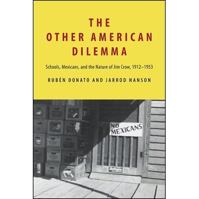 预订 The Other American Dilemma: Schools, Mexicans, and the Nature of Jim Crow, 1912-1953: Schools, Mexicans, and the Na