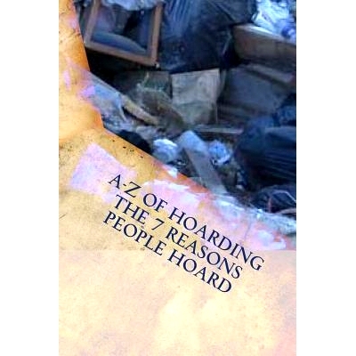 预订 A-Z of Hoarding: the 7 Reasons People Hoard: 9781517026370