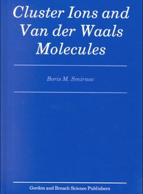 【预订】Cluster Ions and Van Der Waals Molecules