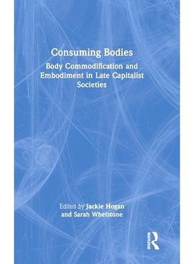 预订 Consuming Bodies: Body Commodification and Embodiment in Late Capitalist Societies 消耗身体：晚期资本主义社会的身体