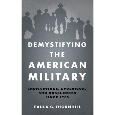预订 Demystifying the American Military: Institutions Evolution and Challenges Since 1789 揭开美军的神秘面纱：自1789年以
