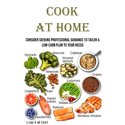 预订 Cook at Home: Consider seeking professional guidance to tailor a low-carb plan to your needs