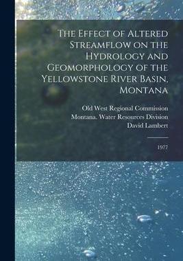 [预订]The Effect of Altered Streamflow on the Hydrology and Geomorphology of the Yellowstone River Basin,  9781019257784