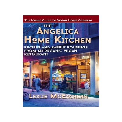 [预订]The Angelica Home Kitchen: Recipes and Rabble Rousings from an Organic Vegan Restaurant (Latest Edit 9781648370137