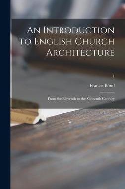 [预订]An Introduction to English Church Architecture: From the Eleventh to the Sixteenth Century; 1 9781013349836