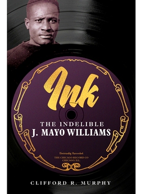 预订 Ink: The Indelible J. Mayo Williams 墨水：不可磨灭的 J. Mayo Williams: 9780252087981
