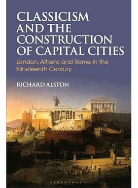 预订 Classicism and the Construction of Capital Cities: London, Athens and Rome in the Nineteenth Century: 9781350445314