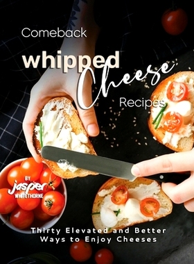预订 Comeback Whipped Cheese Recipes: Thirty Elevated and Better Ways to Enjoy Cheeses: 9798396647237