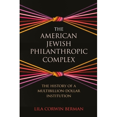 预订 The American Jewish Philanthropic Complex: The History of a Multibillion-Dollar Institution 美国犹太慈善情结：数十