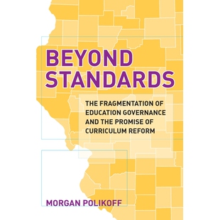 预订 Beyond Standards: The Fragmentation of Education Governance and the Promise of Curriculum Reform *标准:教育治理的