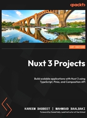 预订 Nuxt 3 Projects: Build scalable applications with Nuxt 3 using TypeScript, Pinia, and Composition API