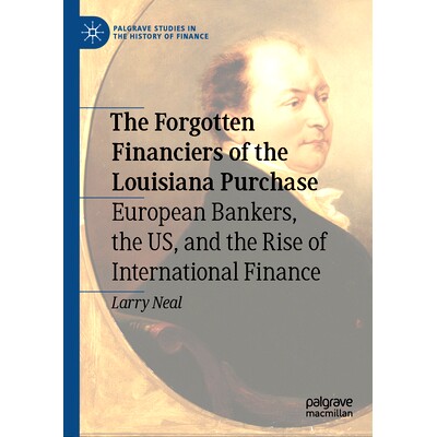 预订 The Forgotten Financiers of the Louisiana Purchase: European Bankers, the US, and the Rise of International Finance