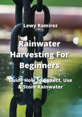[预订]Rainwater Harvesting For Beginners: Guide How To Collect, Use & Store Rainwater 9789771004301