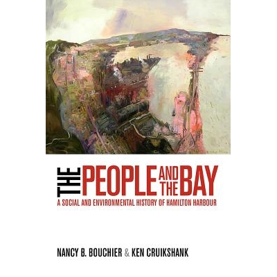 预订 The People and the Bay: A Social and Environmental History of Hamilton Harbour 人民与海湾：汉密尔顿港社会与环境史