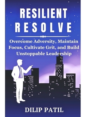 预订 Resilient Resolve: Overcome Adversity, Maintain Focus, Cultivate Grit and Build Uns*pable Leadership: 97983294849