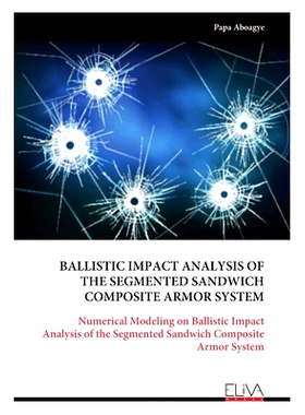 预订 Ballistic Impact Analysis of the Segmented Sandwich Composite Armor System: 9789999318631